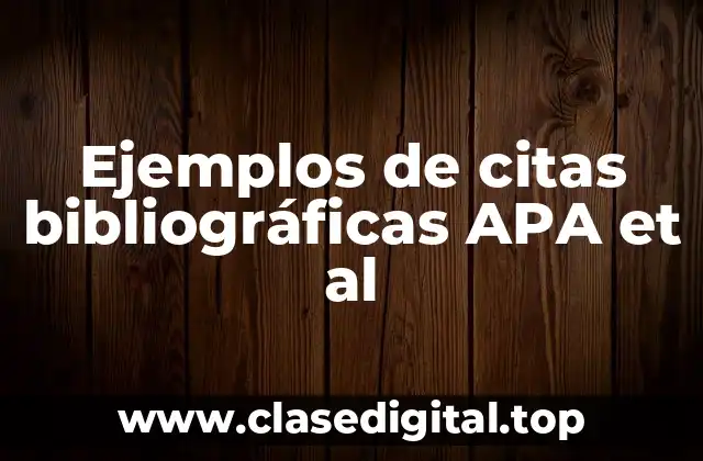 Ejemplos de citas bibliográficas APA et al