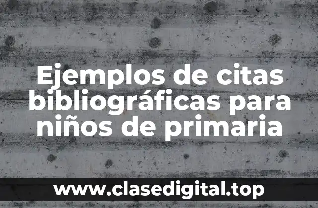 Ejemplos de citas bibliográficas para niños de primaria