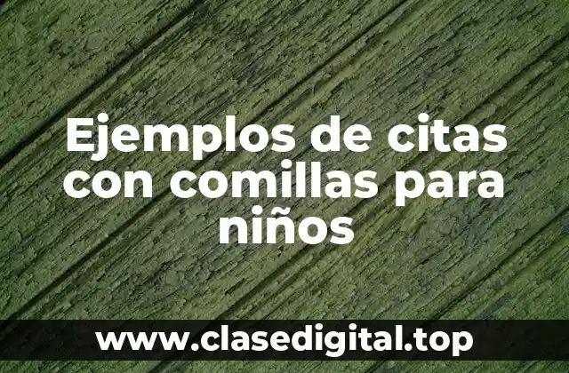Ejemplos de citas con comillas para niños