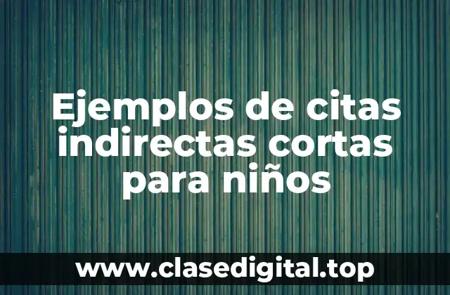 Ejemplos de citas indirectas cortas para niños