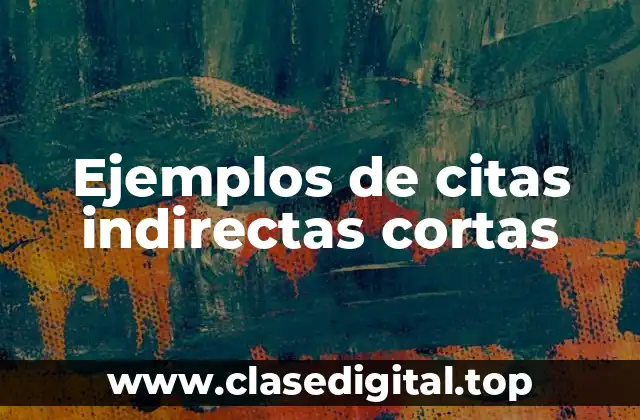 Ejemplos de citas indirectas cortas