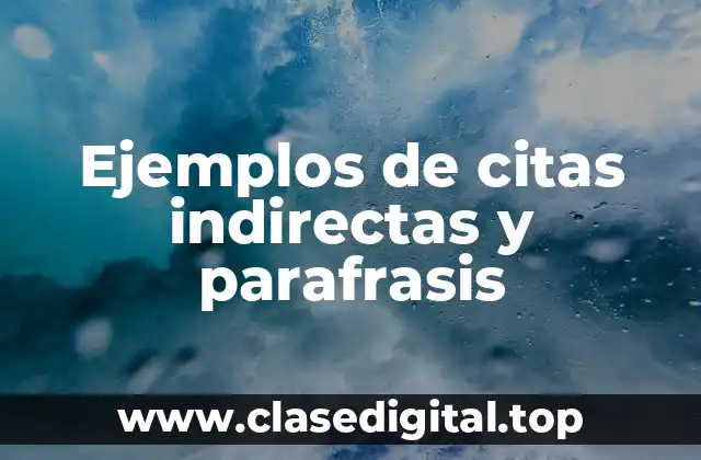 Ejemplos de citas indirectas y parafrasis