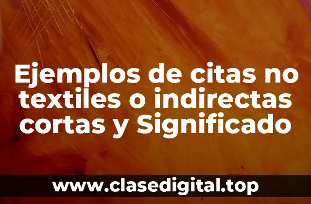 Ejemplos de citas no textiles o indirectas cortas y Significado