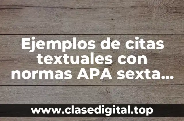Ejemplos de citas textuales con normas APA sexta edición