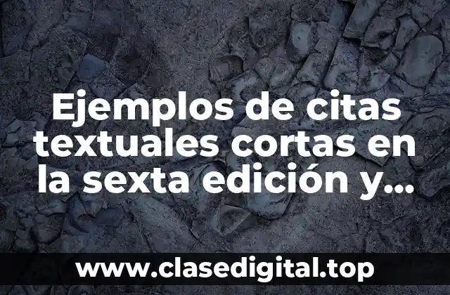 Ejemplos de citas textuales cortas en la sexta edición y Significado