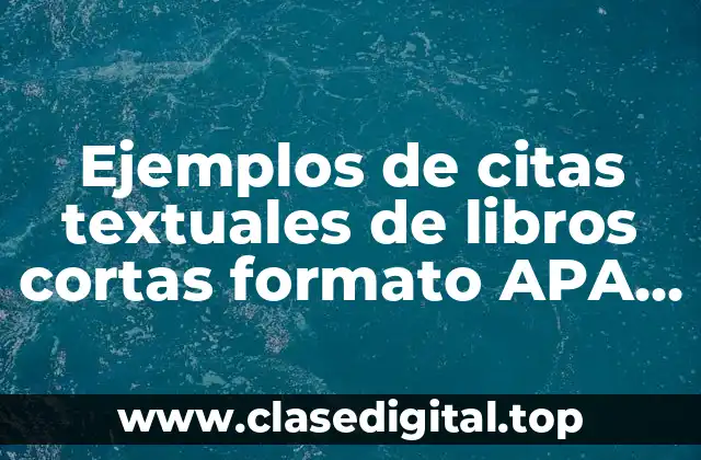 Ejemplos de citas textuales de libros cortas formato APA y Significado