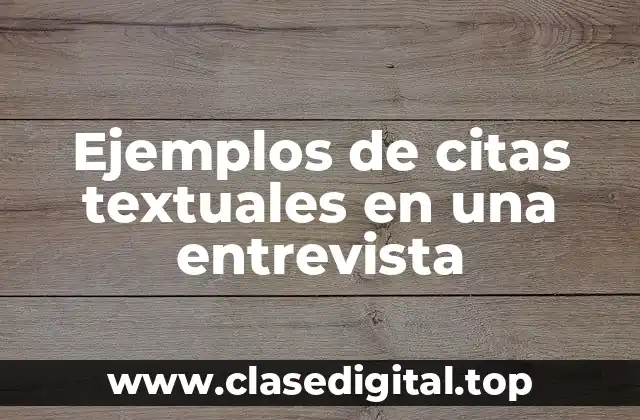 Ejemplos de citas textuales en una entrevista