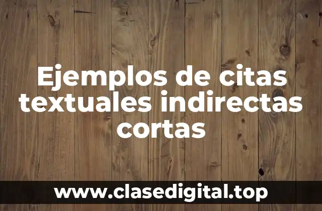 Ejemplos de citas textuales indirectas cortas