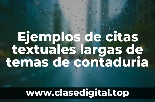 Ejemplos de citas textuales largas de temas de contaduria