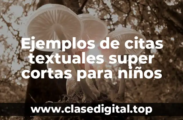 Ejemplos de citas textuales super cortas para niños