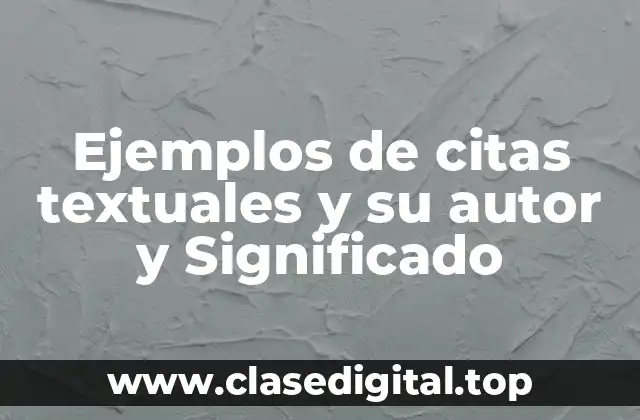 Ejemplos de citas textuales y su autor y Significado