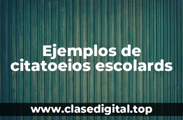 Ejemplos de citatoeios escolards