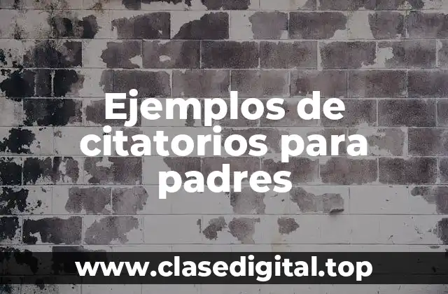 Ejemplos de citatorios para padres