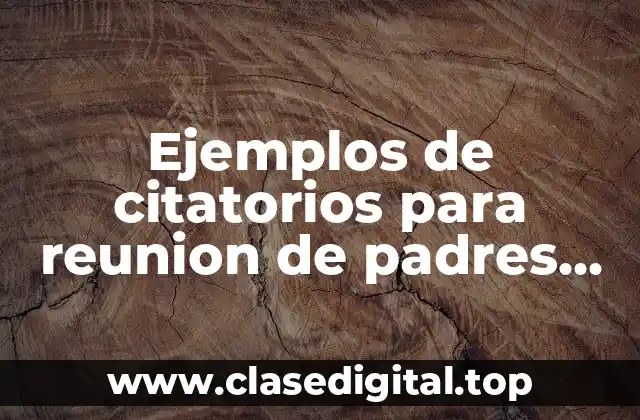 Ejemplos de citatorios para reunion de padres de familia y Significado