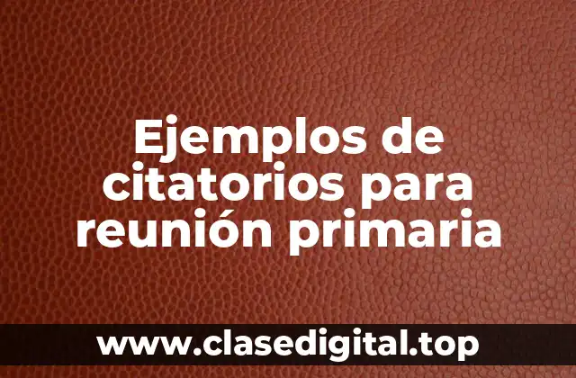 Ejemplos de citatorios para reunión primaria