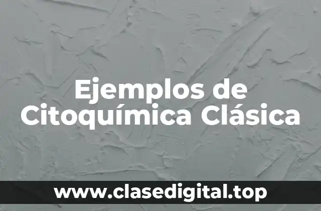 Ejemplos de Citoquímica Clásica