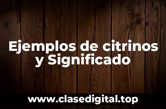 Ejemplos de citrinos y Significado
