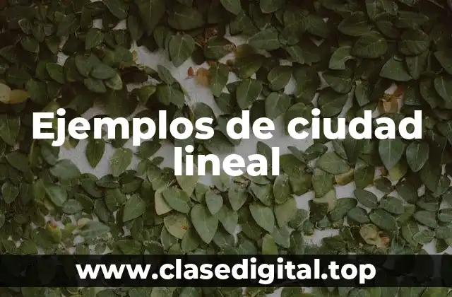 Ejemplos de ciudad lineal