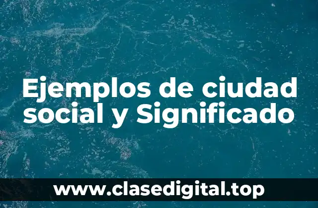 Ejemplos de ciudad social