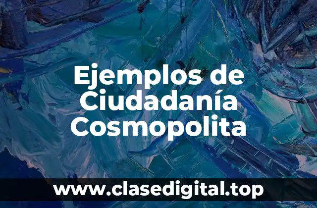 Ejemplos de Ciudadanía Cosmopolita