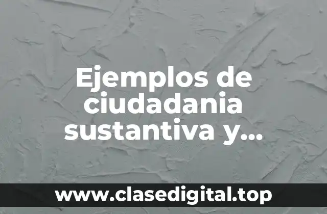 Ejemplos de ciudadania sustantiva