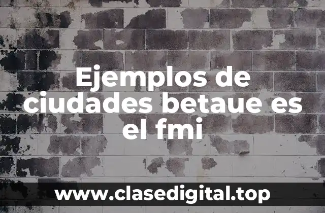 Ejemplos de ciudades betaue es el fmi