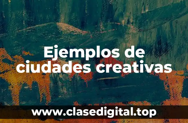 Ejemplos de ciudades creativas