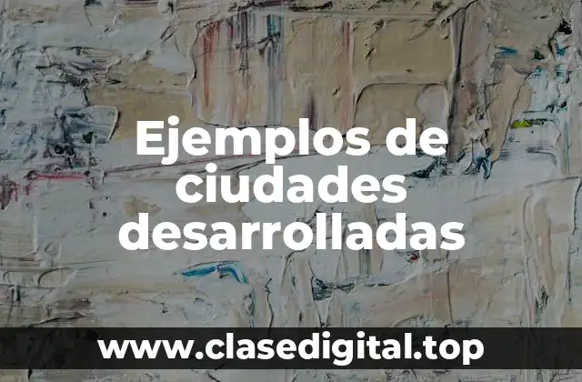 Ejemplos de ciudades desarrolladas