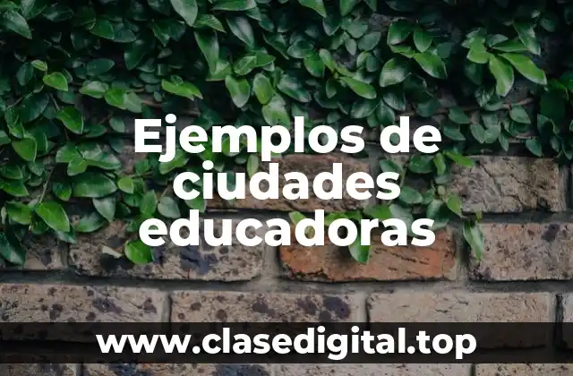 Ejemplos de ciudades educadoras