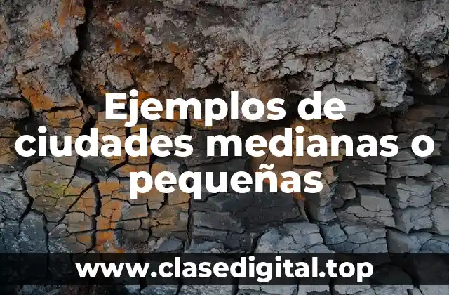 Ejemplos de ciudades medianas o pequeñas