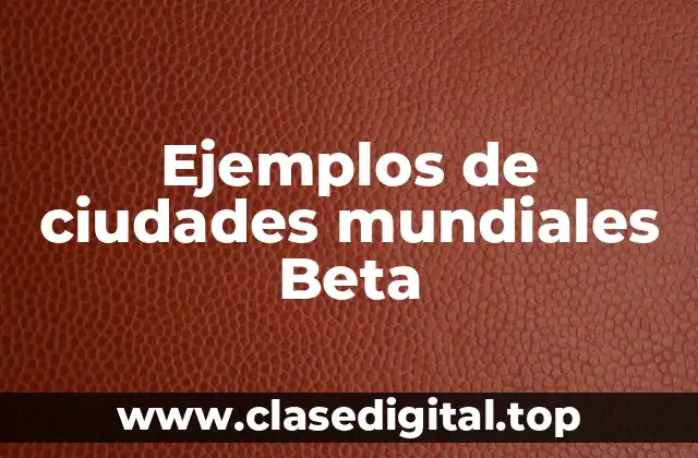 Ejemplos de ciudades mundiales Beta