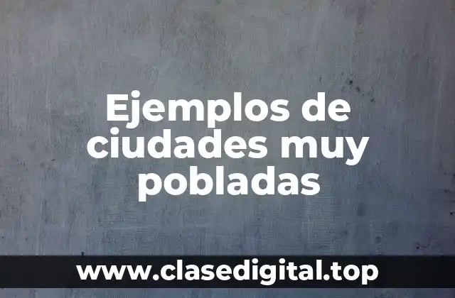 Ejemplos de ciudades muy pobladas