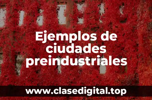 Ejemplos de ciudades preindustriales