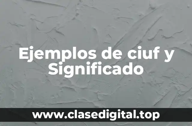Ejemplos de ciuf y Significado
