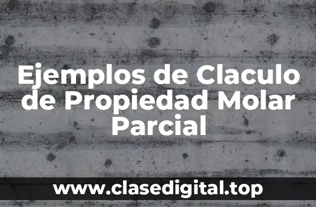 Ejemplos de Claculo de Propiedad Molar Parcial