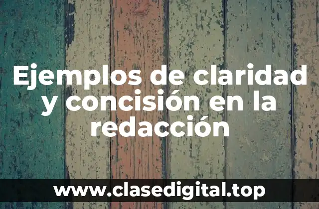 Ejemplos de claridad y concisión en la redacción