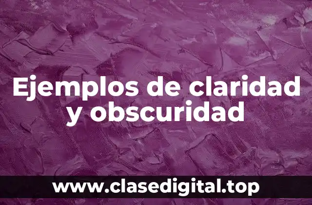 Ejemplos de claridad y obscuridad