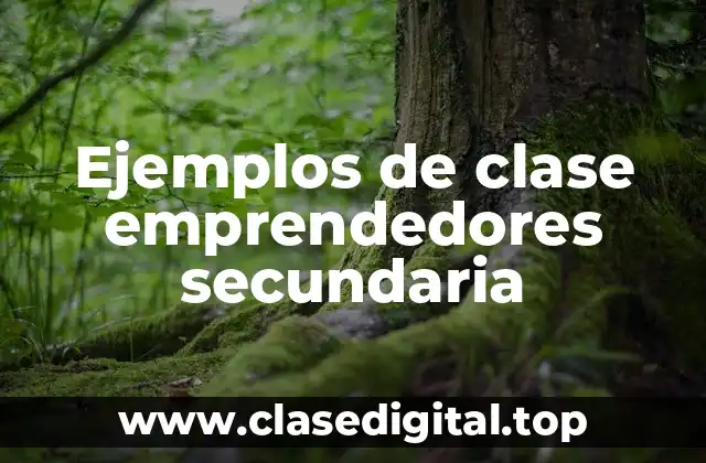 Ejemplos de clase emprendedores secundaria