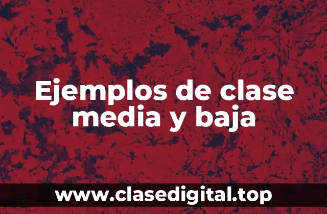 Ejemplos de clase media y baja