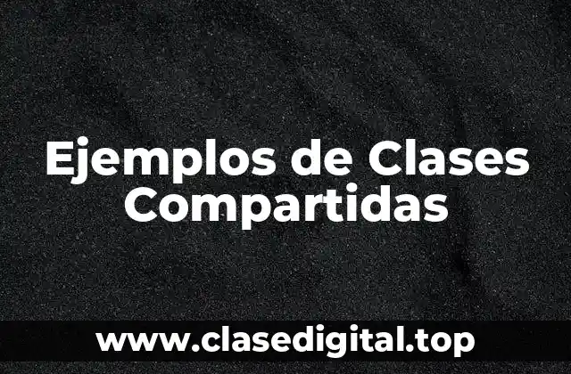 Ejemplos de Clases Compartidas