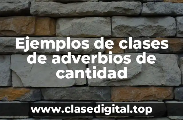 Ejemplos de clases de adverbios de cantidad