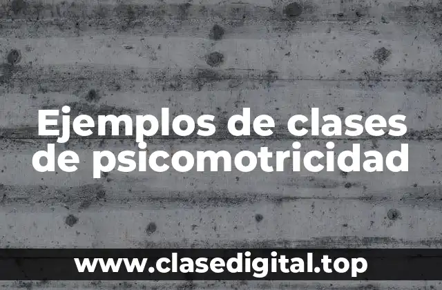 Ejemplos de clases de psicomotricidad