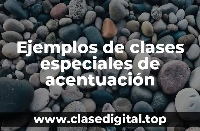 Ejemplos de clases especiales de acentuación