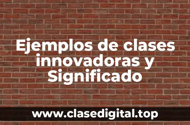 Ejemplos de clases innovadoras y Significado