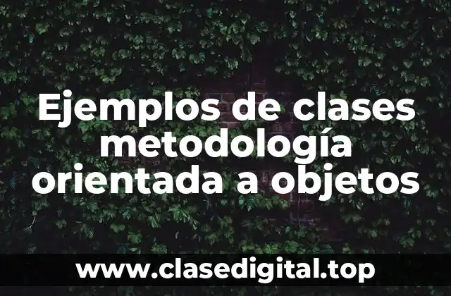 Ejemplos de clases metodología orientada a objetos