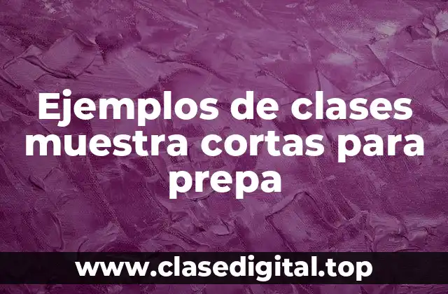 Ejemplos de clases muestra cortas para prepa