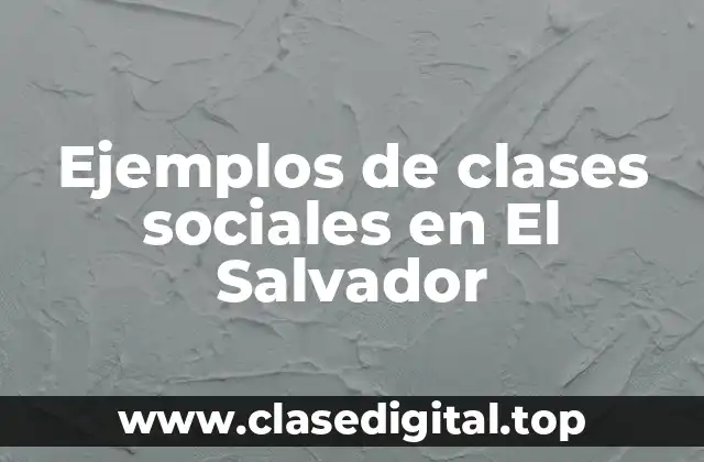 Ejemplos de clases sociales en El Salvador