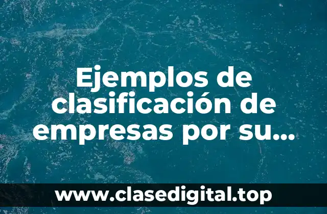 Ejemplos de clasificación de empresas por su tamaño