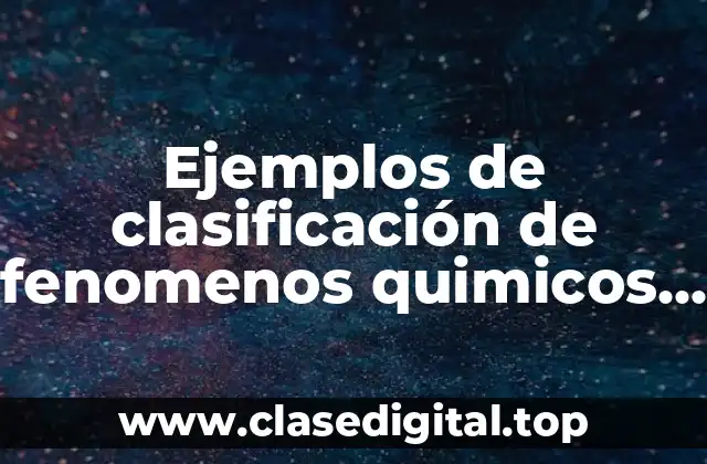 Ejemplos de clasificación de fenomenos quimicos fisico y alotrópicos
