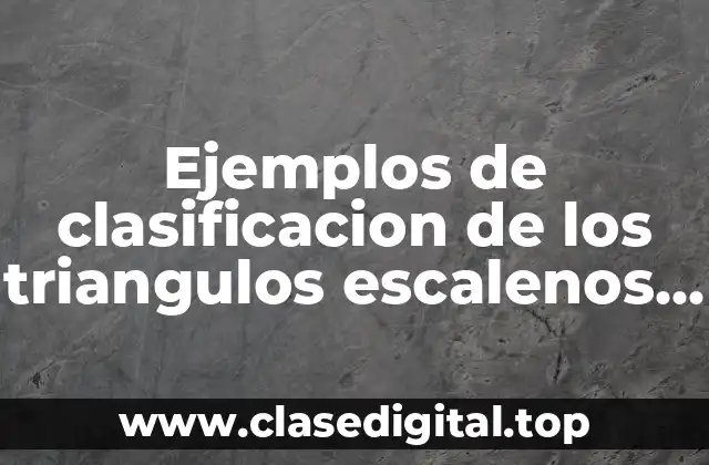 Ejemplos de clasificacion de los triangulos escalenos y isosceles